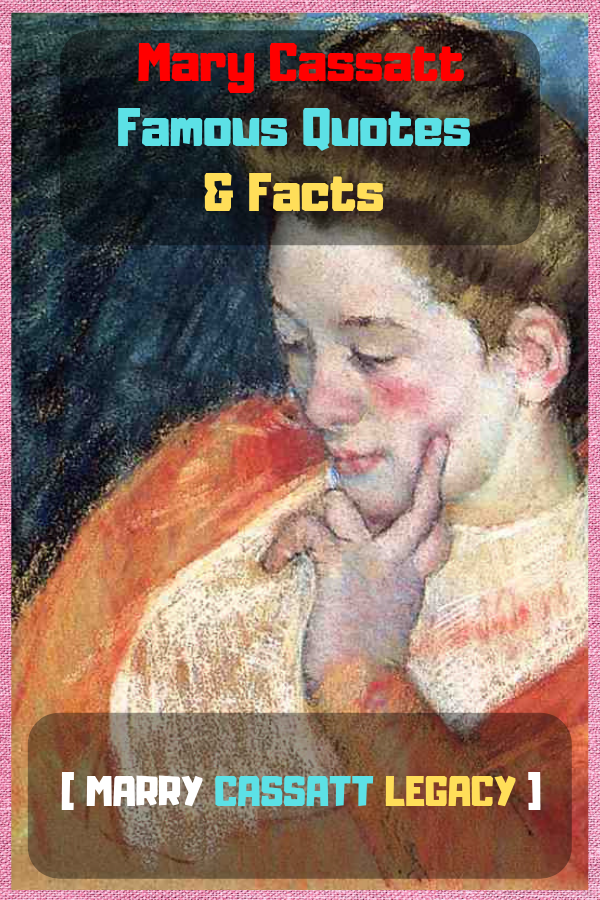 Mary Cassatt Famous Quotes & Facts [ Mary Cassatt Legacy ] – ATX Fine Arts