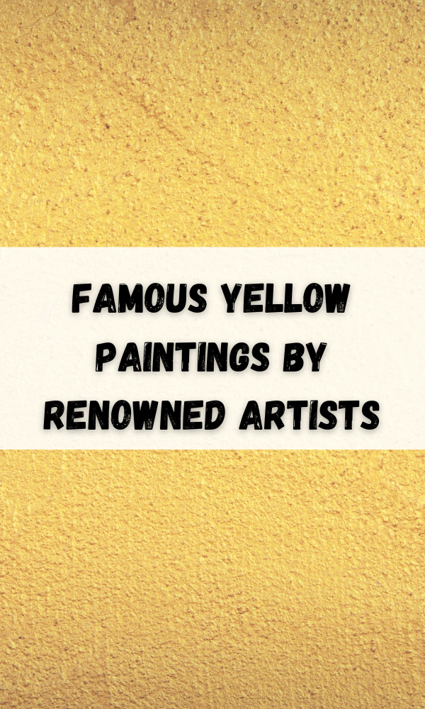 Famous Yellow Paintings by Renowned Artists