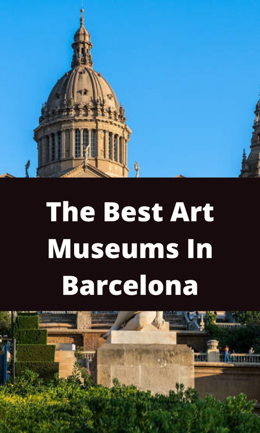 The Best Art Museums In Barcelona