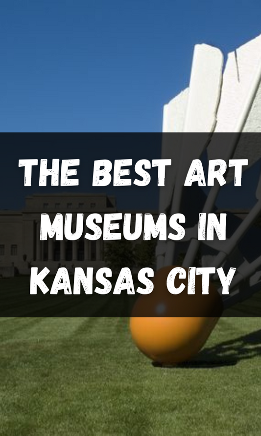 The Best Art Museums In Kansas City