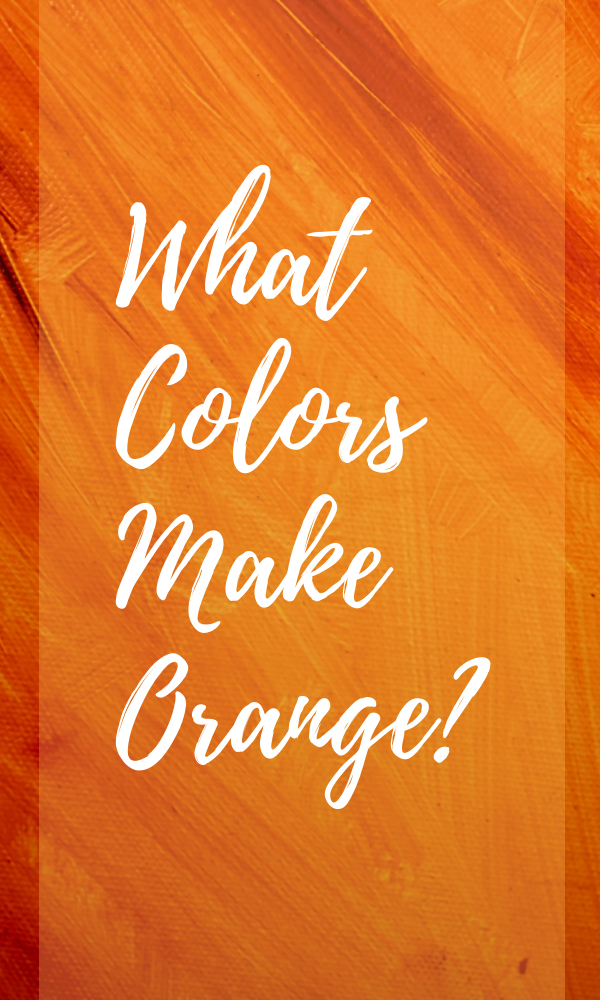 What Colors Make Orange?