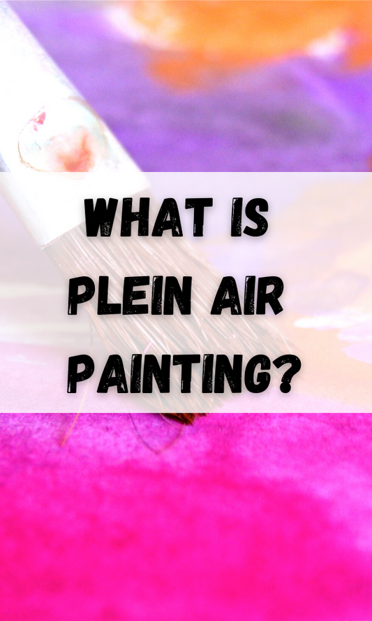 What is Plein Air Painting?