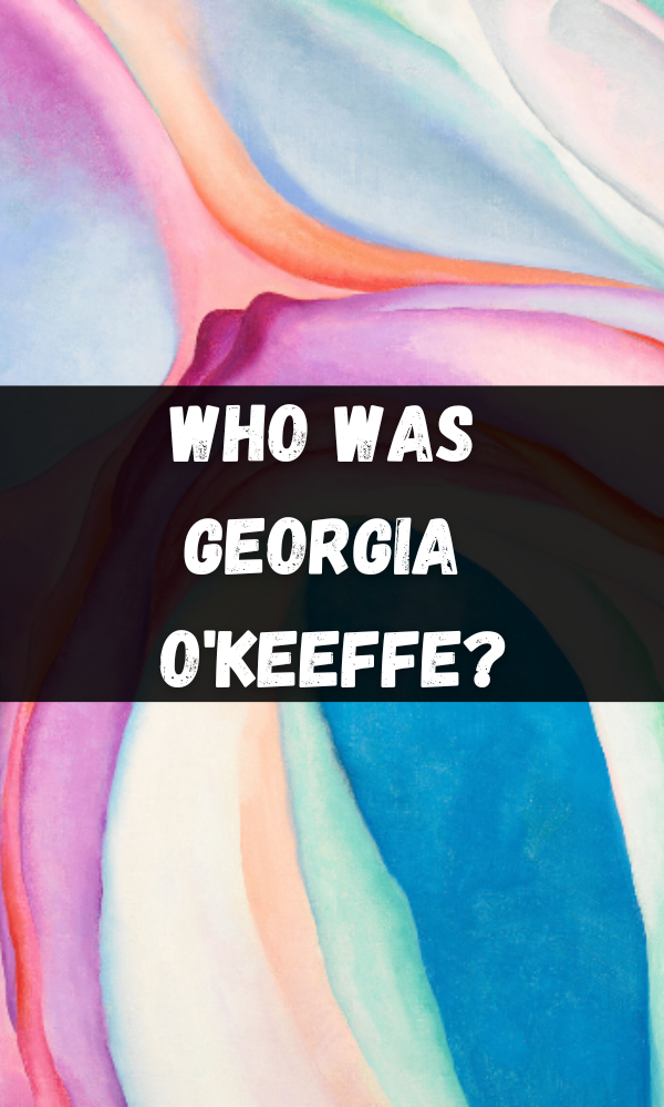 Who Was Georgia O'Keeffe?